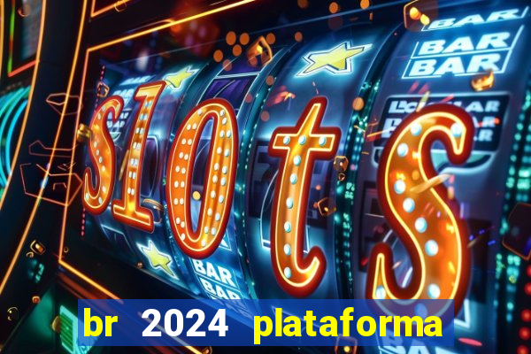 br 2024 plataforma de jogos